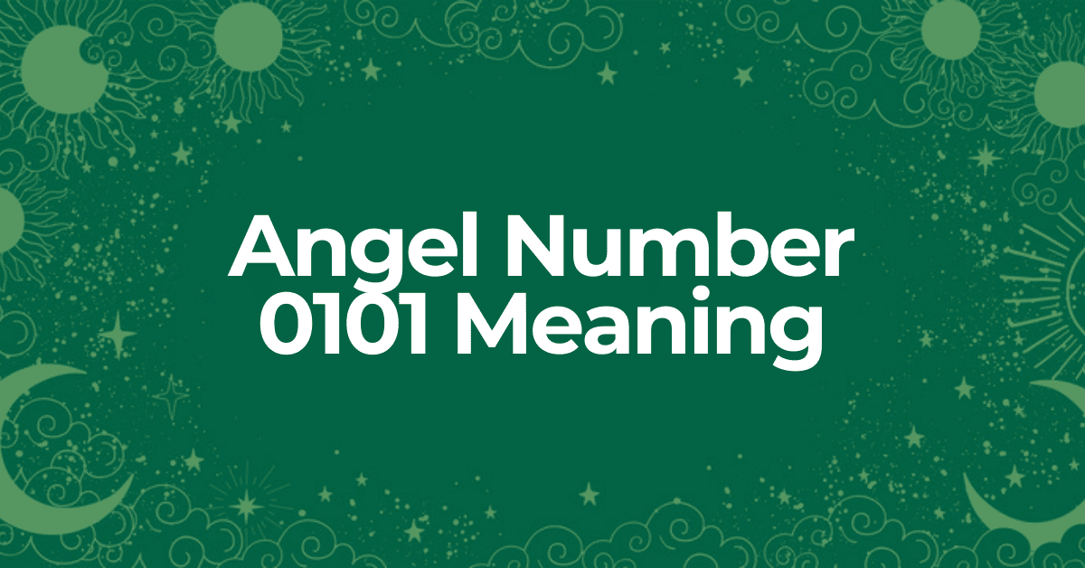 learn about the meaning of angel number 0101
