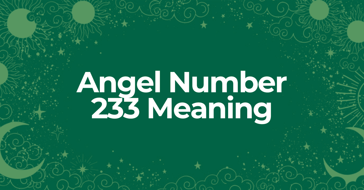 learn about the meaning of angel number 233