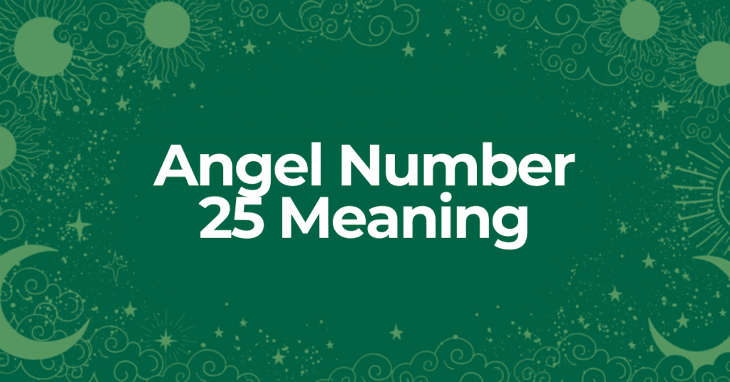 learn about the meaning of angel number 25