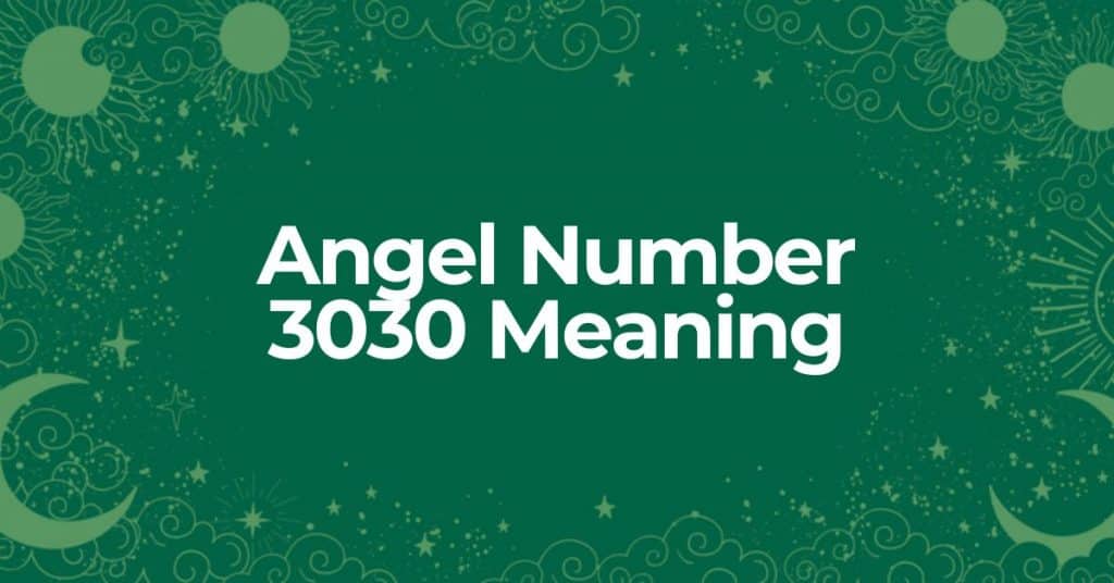 learn about the meaning of angel number 3030 for your life